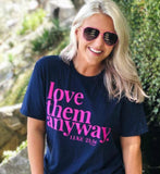 “love them anyway” Graphic T; S-2XL